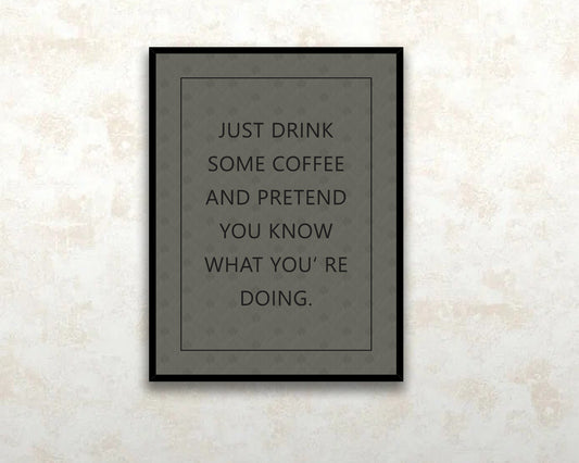 Just drink some coffee and pretend you know what youre doing Canvas Wall art
