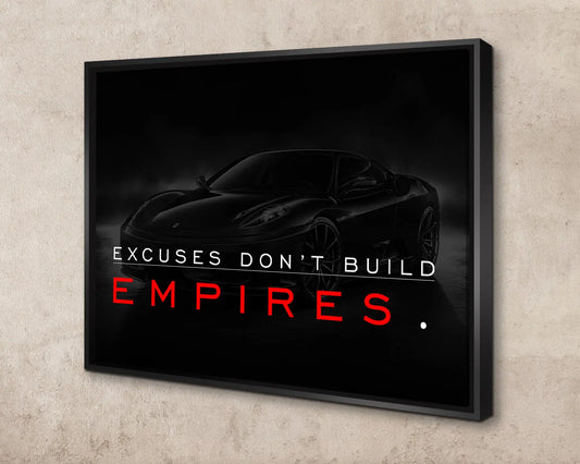 Excuses Don't Build Empires Canvas Wall Art