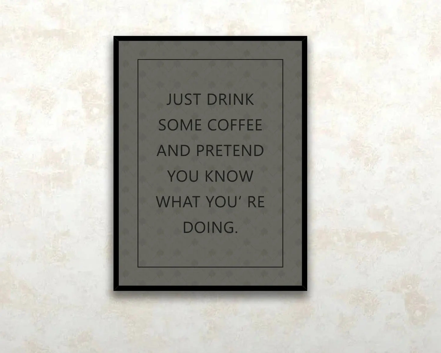 Just drink some coffee and pretend you know what youre doing Canvas Wall art 