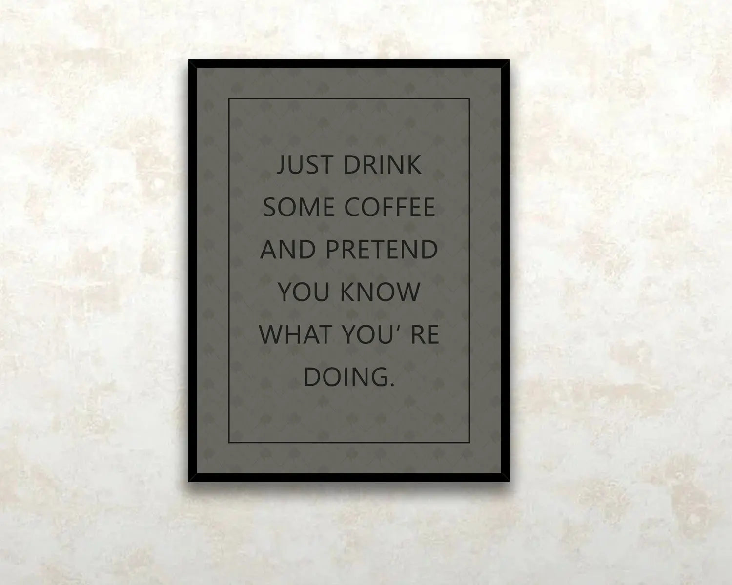 Just drink some coffee and pretend you know what youre doing Canvas Wall art 