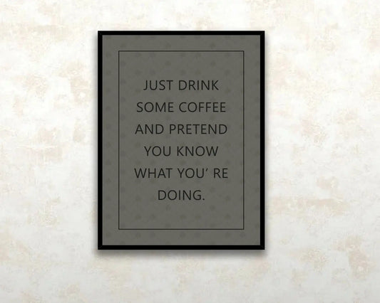 Just drink some coffee and pretend you know what youre doing Canvas Wall art