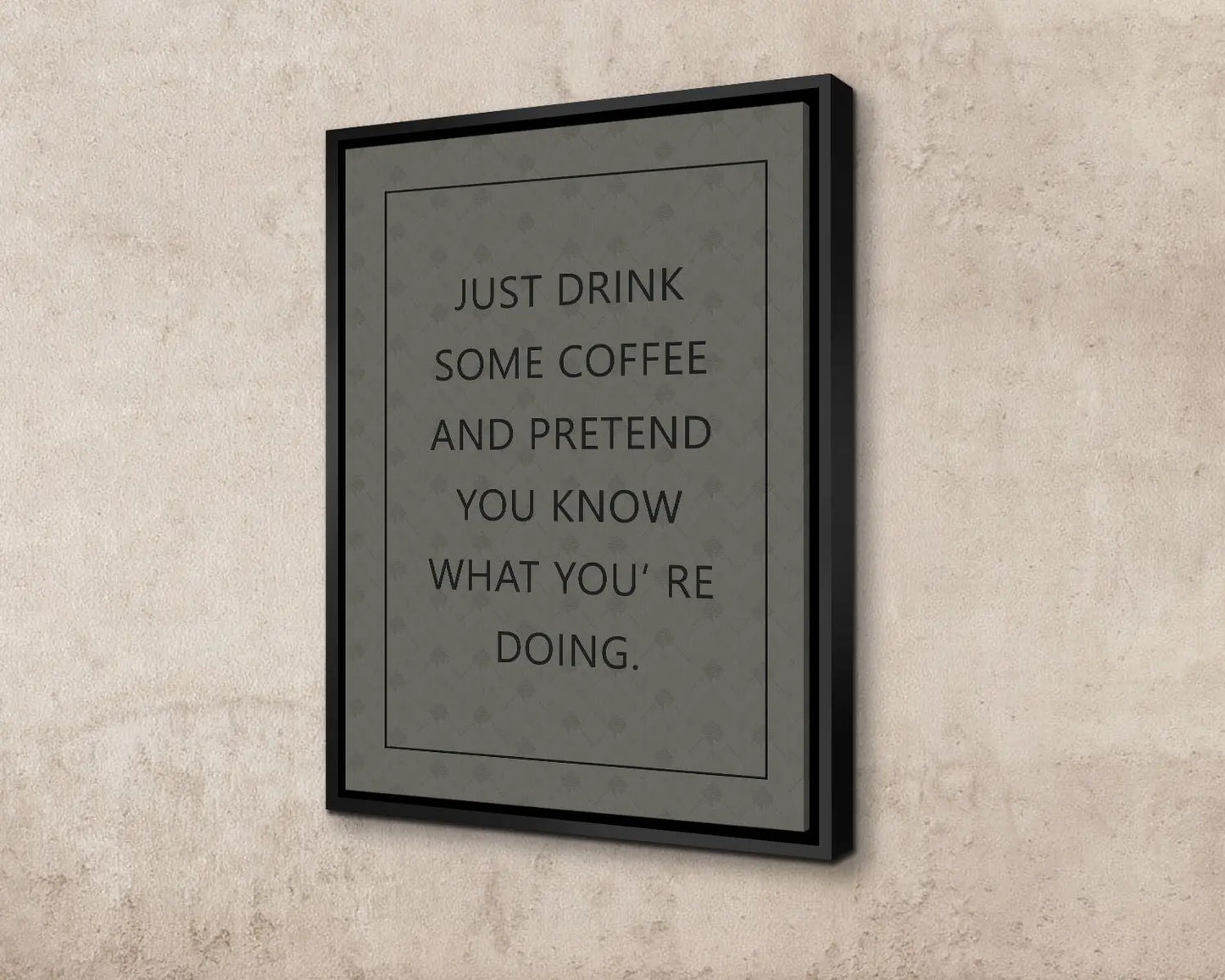 Just drink some coffee and pretend you know what youre doing Canvas Wall art 